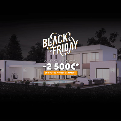 Black Friday : - 2 500 € sur votre maison neuve !